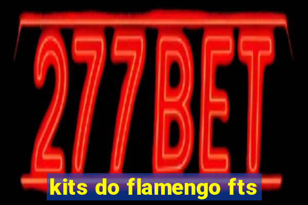 kits do flamengo fts